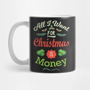 All I want For Christmas Is Money Funny Xmas Mug